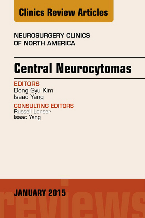 Central Neurocytomas, An Issue of Neurosurgery Clinics of North America -  Isaac Yang