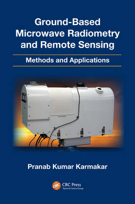 Ground-Based Microwave Radiometry and Remote Sensing -  Pranab Kumar Karmakar