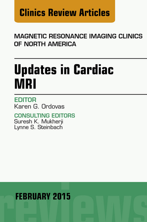 Updates in Cardiac MRI, An Issue of Magnetic Resonance Imaging Clinics of North America -  Karen G. Ordovas