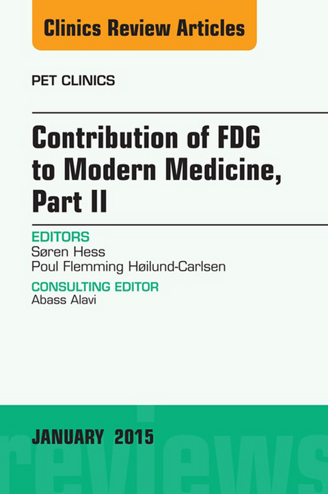 Contribution of FDG to Modern Medicine, Part II, An Issue of PET Clinics -  Soren Hess