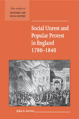 Social Unrest and Popular Protest in England, 1780-1840 -  John E. Archer