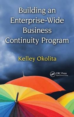 Building an Enterprise-Wide Business Continuity Program -  Kelley Okolita