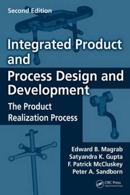 Integrated Product and Process Design and Development -  Satyandra K. Gupta,  Edward B. Magrab,  F. Patrick McCluskey,  Peter Sandborn