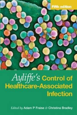 Ayliffe's Control of Healthcare-Associated Infection - 