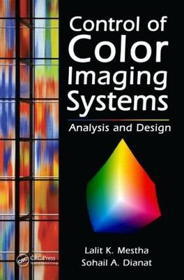 Control of Color Imaging Systems -  Sohail A. Dianat,  Lalit K. Mestha