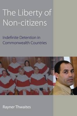 The Liberty of Non-citizens -  Dr Rayner Thwaites