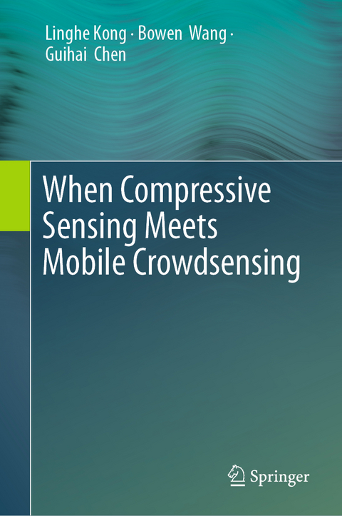 When Compressive Sensing Meets Mobile Crowdsensing - Linghe Kong, Bowen Wang, Guihai Chen