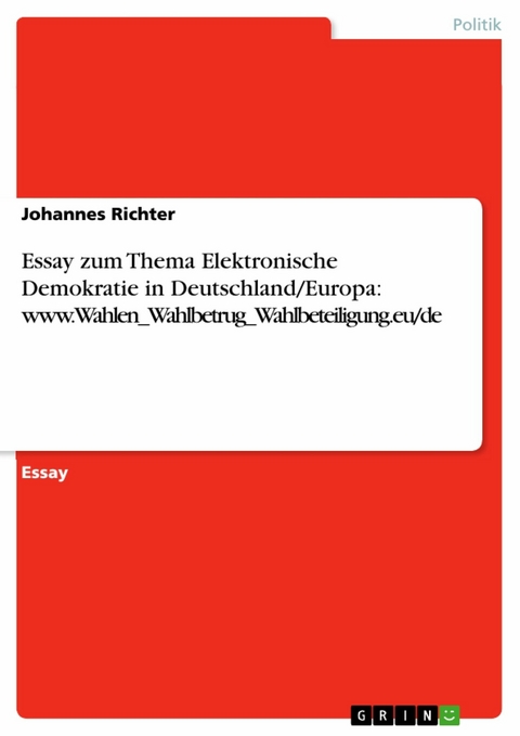 Essay zum Thema Elektronische Demokratie in Deutschland/Europa: www.Wahlen_Wahlbetrug_Wahlbeteiligung.eu/de -  Johannes Richter
