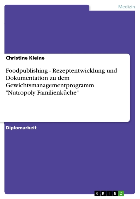 Foodpublishing - Rezeptentwicklung und Dokumentation zu dem Gewichtsmanagementprogramm "Nutropoly Familienküche" - Christine Kleine