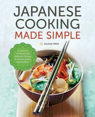 Japanese Cooking Made Simple : A Japanese Cookbook with Authentic Recipes for Ramen, Bento, Sushi & More -  Salinas Press