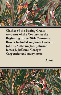 Clashes of the Boxing Greats - Accounts of the Contests at the Beginning of the 20th Century -  ANON