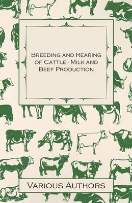 Breeding and Rearing of Cattle - Milk and Beef Production -  Various authors