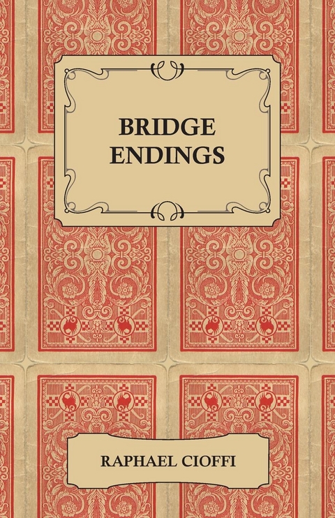 Bridge Endings - The End Game Made Easy with 30 Common Basic Positions, 24 Endplays Teaching Hands, and 50 Double Dummy Problems - Raphael Cioffi