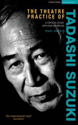The Theatre Practice of Tadashi Suzuki -  Paul Allain