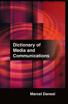 Dictionary of Media and Communications -  Marcel Danesi