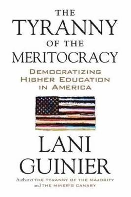 Tyranny of the Meritocracy -  Lani GUINIER