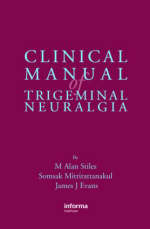 Clinical Manual of Trigeminal Neuralgia -  James Evans,  Somsak Mitrirattanakul,  M. Alan Stiles