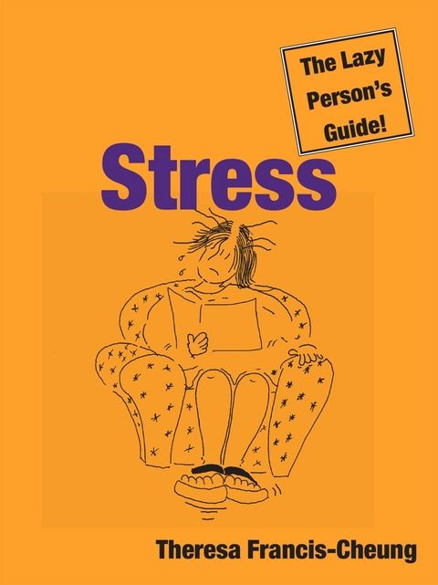 Stress: The Lazy Person's Guide! - Theresa Francis-Cheung