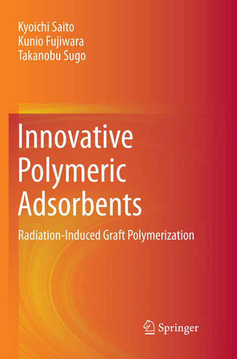 Innovative Polymeric Adsorbents - Kyoichi Saito, Kunio Fujiwara, Takanobu Sugo