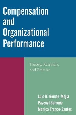 Compensation and Organizational Performance -  Pascual Berrone,  Monica Franco-Santos,  Luis R. Gomez-Mejia