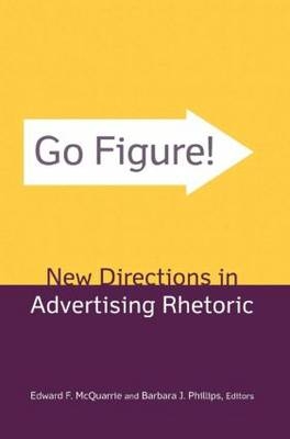 Go Figure! New Directions in Advertising Rhetoric -  Edward F. McQuarrie,  Barbara J. Phillips