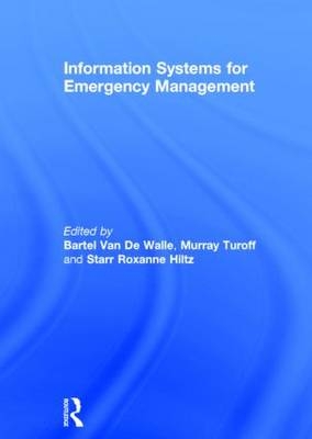 Information Systems for Emergency Management -  Starr Roxanne Hiltz,  Murray Turoff,  Bartel Van De Walle