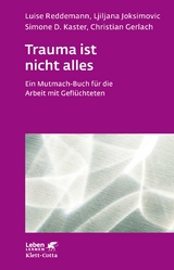 Trauma ist nicht alles - Luise Reddemann, Ljiljana Joksimovic, Simone D. Kaster, Christian Gerlach