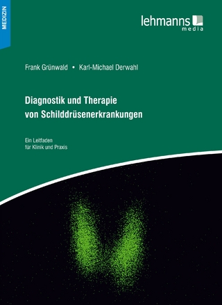 Diagnostik und Therapie von Schilddrüsenerkrankungen - Karl-Michael Derwahl; Frank Grünwald