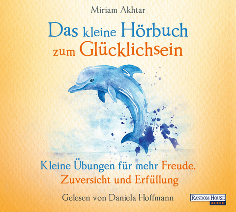 Das kleine Hör-Buch zum Glücklichsein - Miriam Akhtar