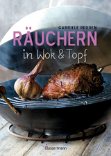 Räuchern in Wok und Topf - einfache Rezepte für einzigartige Geschmackserlebnisse. Für Fisch, Fleisch und Gemüse - Gabriele Redden Rosenbaum