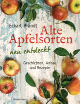 Alte Apfelsorten neu entdeckt - Eckart Brandts großes Apfelbuch - Brandt, Eckart