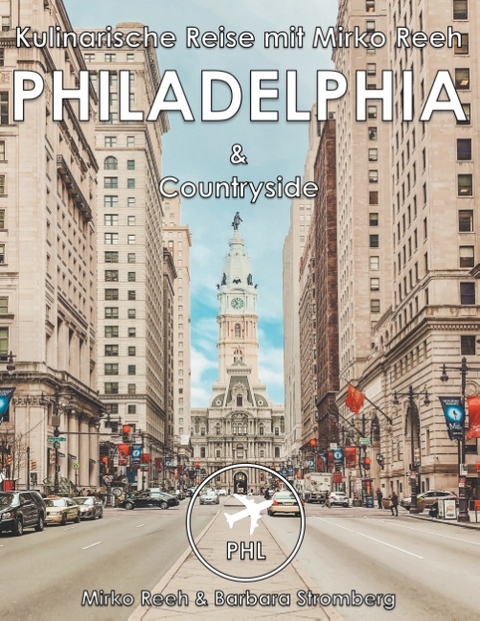 Philadelphia, Kulinarische Reise mit Mirko Reeh - Mirko Reeh, Barbara Stromberg