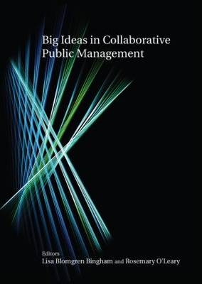 Big Ideas in Collaborative Public Management -  Lisa Blomgren Bingham,  Rosemary O'Leary