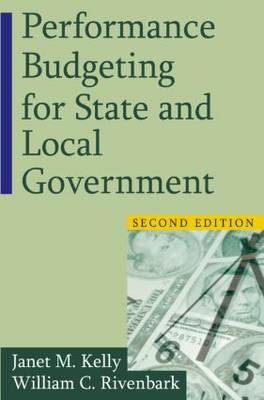 Performance Budgeting for State and Local Government -  Janet M. Kelly,  William C. Rivenbark