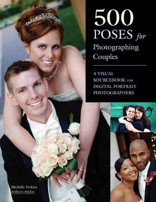 500 Poses for Photographing Couples -  Michelle Perkins