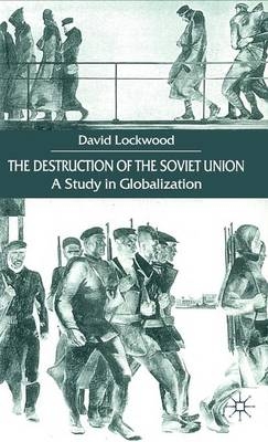 The Destruction of the Soviet Union -  D. Lockwood