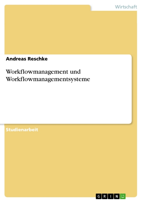 Workflowmanagement und Workflowmanagementsysteme - Andreas Reschke