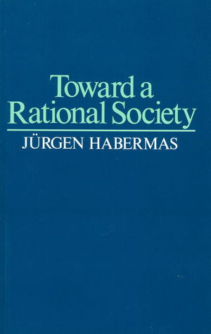 Toward a Rational Society - Jürgen Habermas