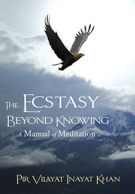 Ecstasy Beyond Knowing -  Pir Vilayat Inayat Khan