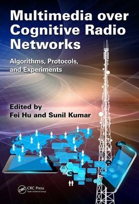 Multimedia over Cognitive Radio Networks - Tuscaloosa Fei (University of Alabama  USA) Hu, California Sunil (San Diego State University  USA) Kumar