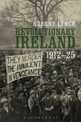 Revolutionary Ireland, 1912-25 -  Dr Robert Lynch