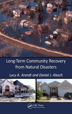 Long-Term Community Recovery from Natural Disasters -  Daniel J Alesch,  Lucy A. Arendt