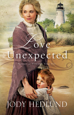 Love Unexpected (Beacons of Hope Book #1) -  Jody Hedlund