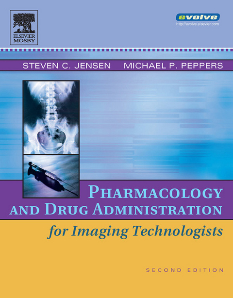 Pharmacology and Drug Administration for Imaging Technologists -  Steven C. Jensen,  Michael P. Peppers
