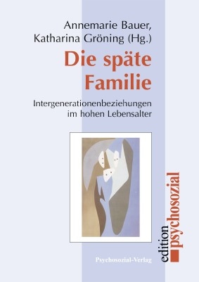 Die späte Familie - Annemarie Bauer, Katharina Gröning