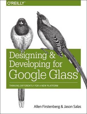 Designing and Developing for Google Glass -  Allen Firstenberg,  Jason Salas