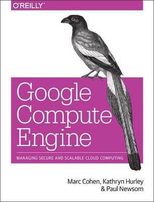 Google Compute Engine -  Marc Cohen,  Kathryn Hurley,  Paul Newson