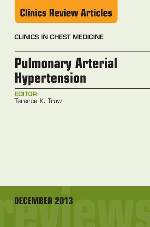 Pulmonary Arterial Hypertension, An Issue of Clinics in Chest Medicine -  Terence K. Trow