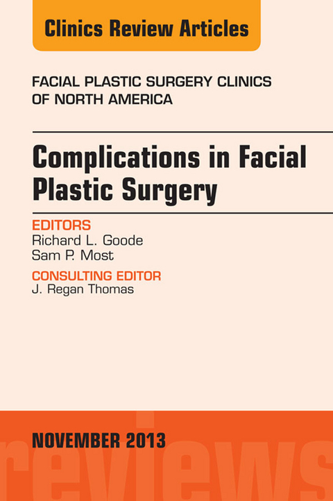 Complications in Facial Plastic Surgery, An Issue of Facial Plastic Surgery Clinics -  Richard L. Goode,  Samuel P. Most