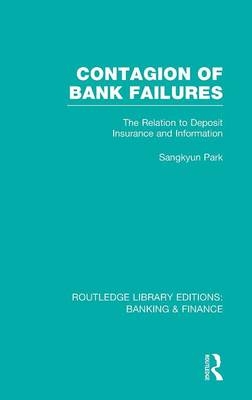 Contagion of Bank Failures (RLE Banking & Finance) -  Sangkyun Park